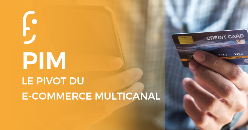 Logiciel PIM et e-commerce sont indissociables pour une stratégie multicanal