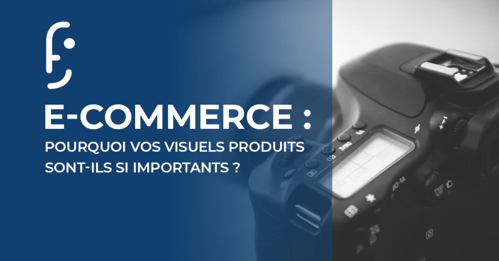 E-commerce : Vos visuels produits sont important