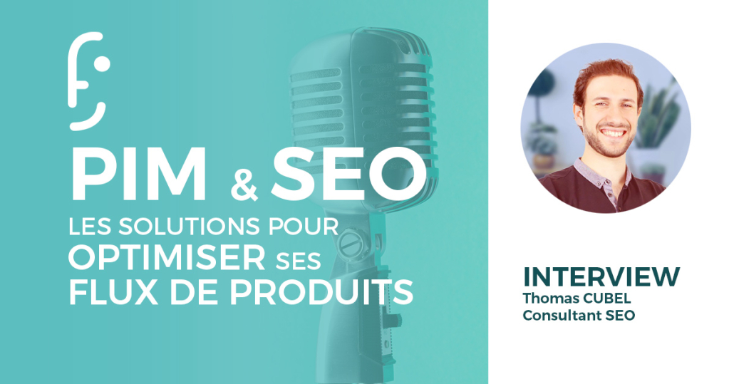 PIM et SEO : les solutions de Thomas Cubel pour optimiser ses flux de produits