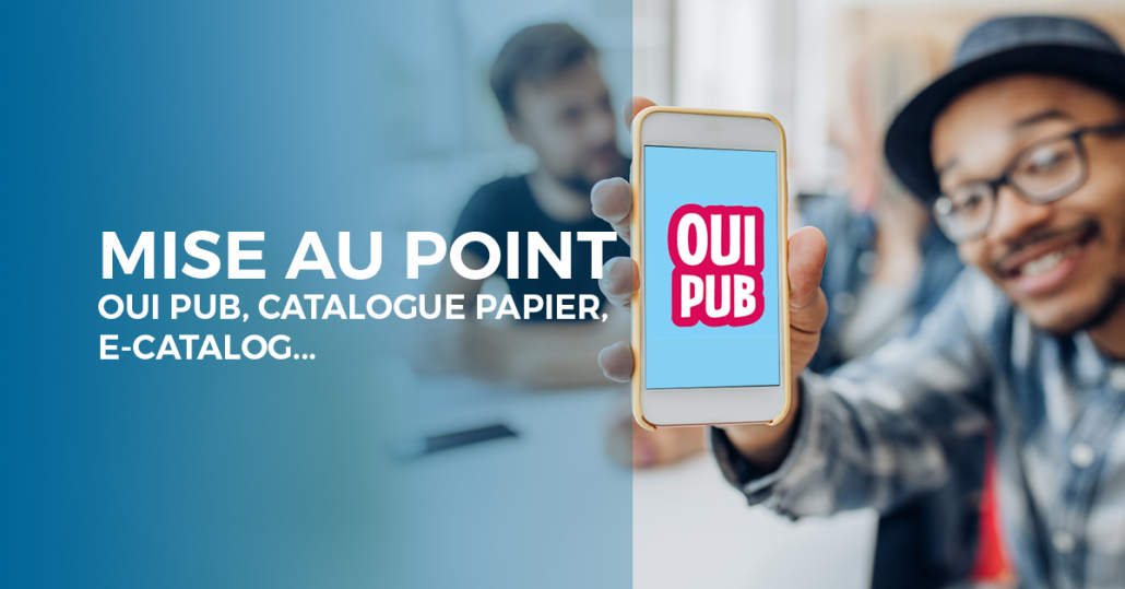 Oui Pub, catalogue papier, e-catalog : mise au point